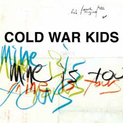 Cold War Kids : Mine Is Yours
